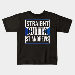 Straight Outta St Andrews - Gift for Scot, Scotsmen, Scotswomen, From St Andrews in Scotland Scottish Kids T-Shirt